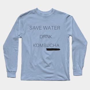 Save water, Kombucha it! Long Sleeve T-Shirt